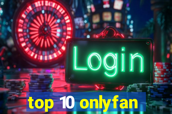 top 10 onlyfan